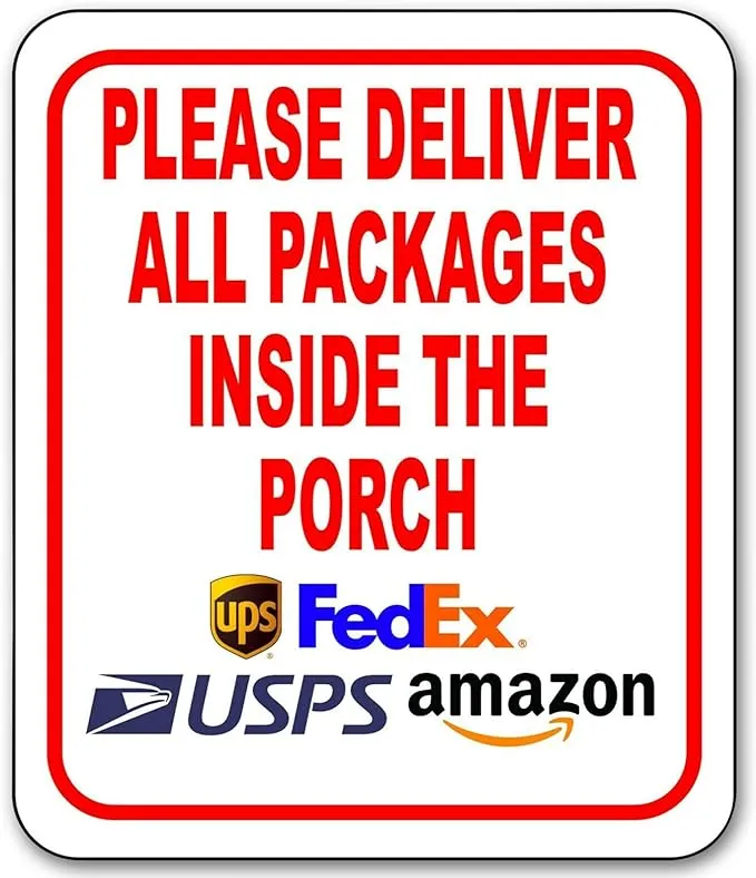 Please Deliver All Packages Inside the Porch Aluminum Composite Sign, Delivery Instructions for My Packages from Amazon, FedEx, USPS, UPS - Indoor Outdoor Delivery Signs for Home, Office, 8.5"x10"